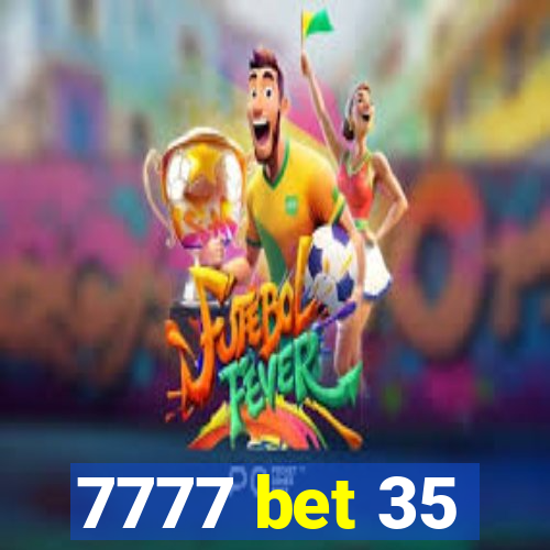 7777 bet 35